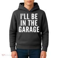 I'll Be In The Garage Car Mechanic Fan Kids Hoodie thumb 4