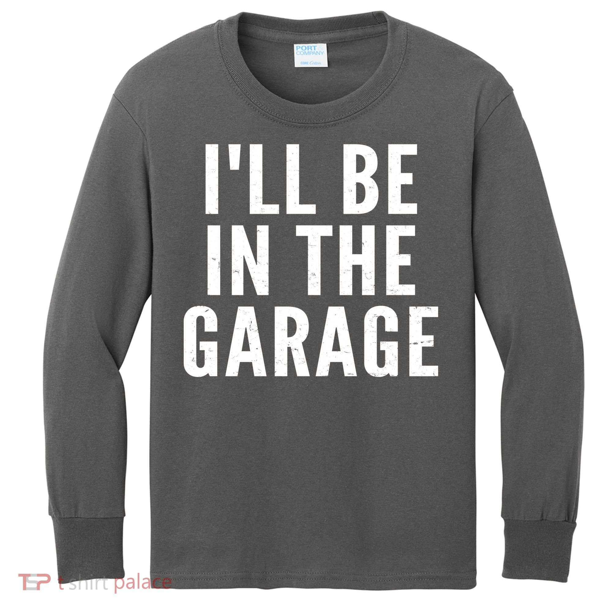 I'll Be In The Garage Car Mechanic Fan Kids Long Sleeve Shirt