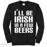 I'll Be Irish in A Few Beers Sweatshirt thumb 0