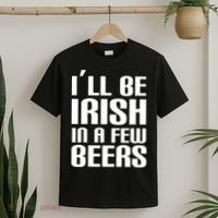 I'll Be Irish in A Few Beers T-Shirt thumb 2