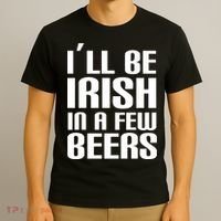 I'll Be Irish in A Few Beers T-Shirt thumb 3