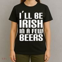 I'll Be Irish in A Few Beers T-Shirt thumb 4