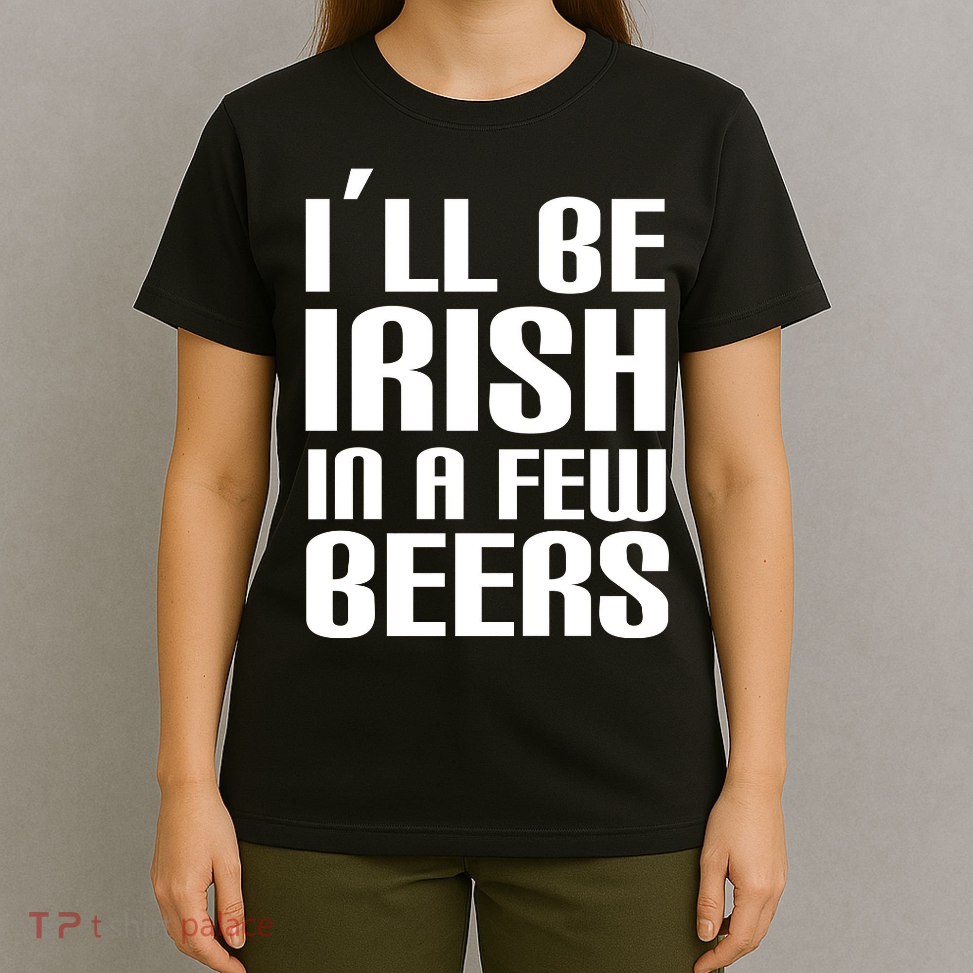I'll Be Irish in A Few Beers T-Shirt