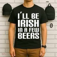 I'll Be Irish in A Few Beers T-Shirt thumb 6