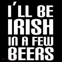 I'll Be Irish in A Few Beers Button thumb 1