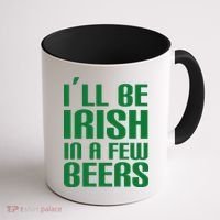 I'll Be Irish in A Few Beers Coffee Mug thumb 1