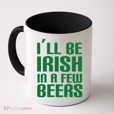 I'll Be Irish in A Few Beers Coffee Mug