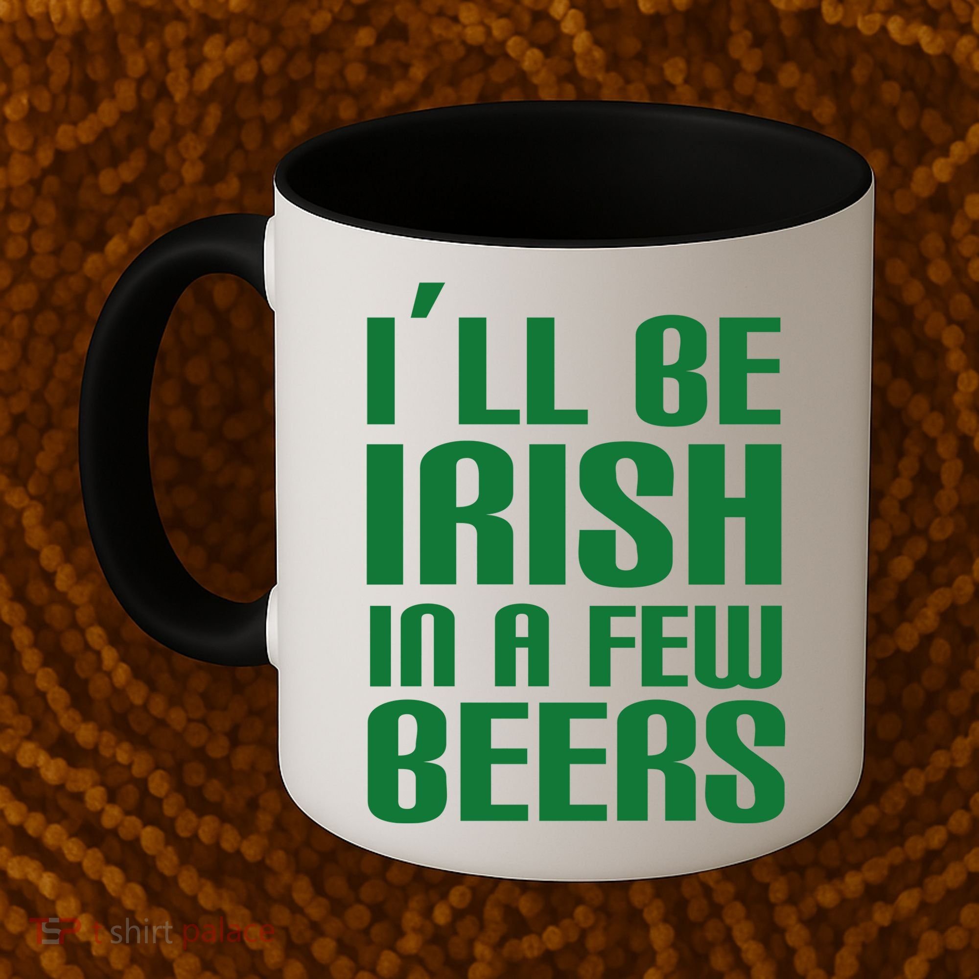 I'll Be Irish in A Few Beers Coffee Mug