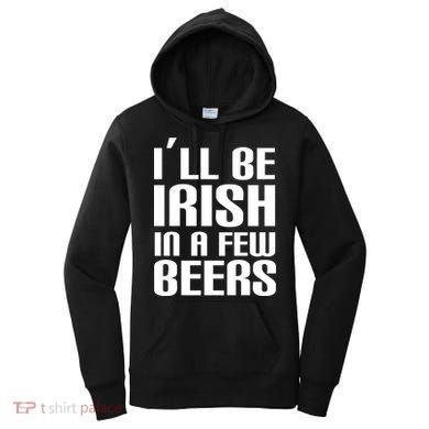 I'll Be Irish in A Few Beers Women's Hoodie