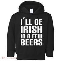 I'll Be Irish in A Few Beers Toddler Hoodie thumb 0