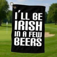 I'll Be Irish in A Few Beers Golf Towel thumb 1