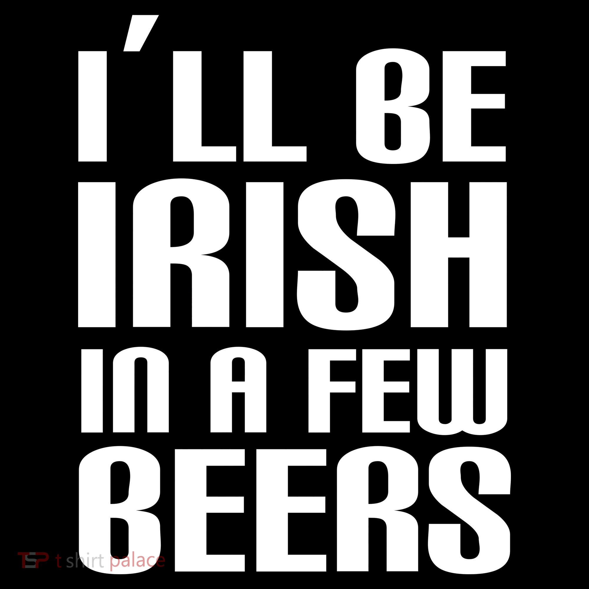 I'll Be Irish in A Few Beers Toddler T-Shirt