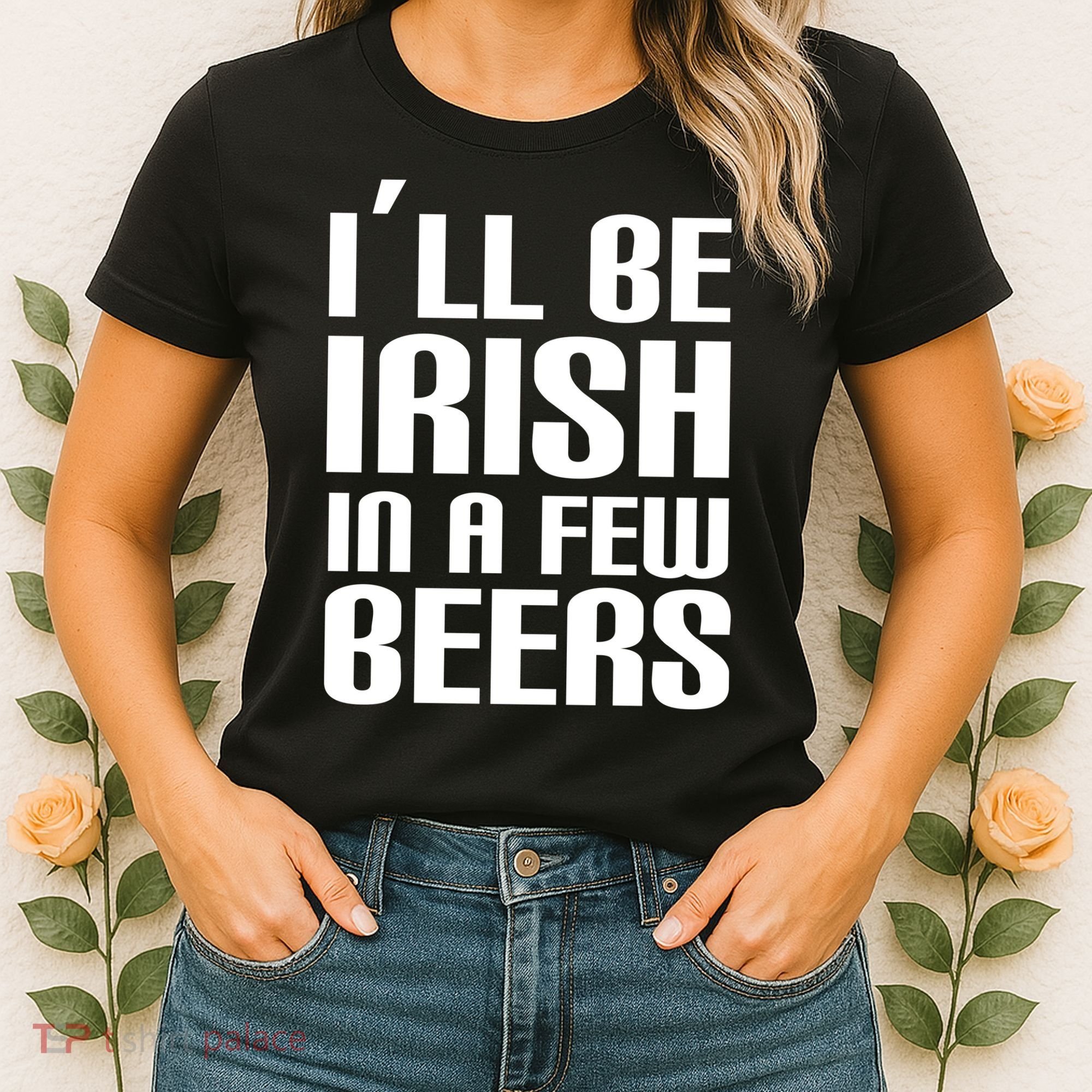 I'll Be Irish in A Few Beers Women's T-Shirt