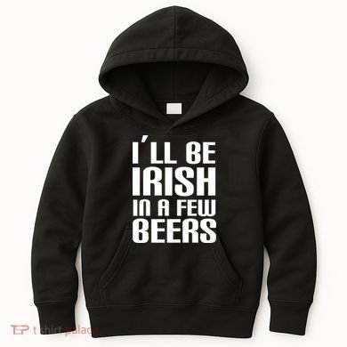 I'll Be Irish in A Few Beers Kids Hoodie