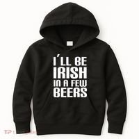 I'll Be Irish in A Few Beers Kids Hoodie thumb 0