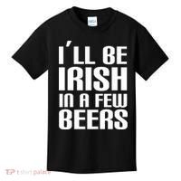 I'll Be Irish in A Few Beers Kids T-Shirt thumb 0