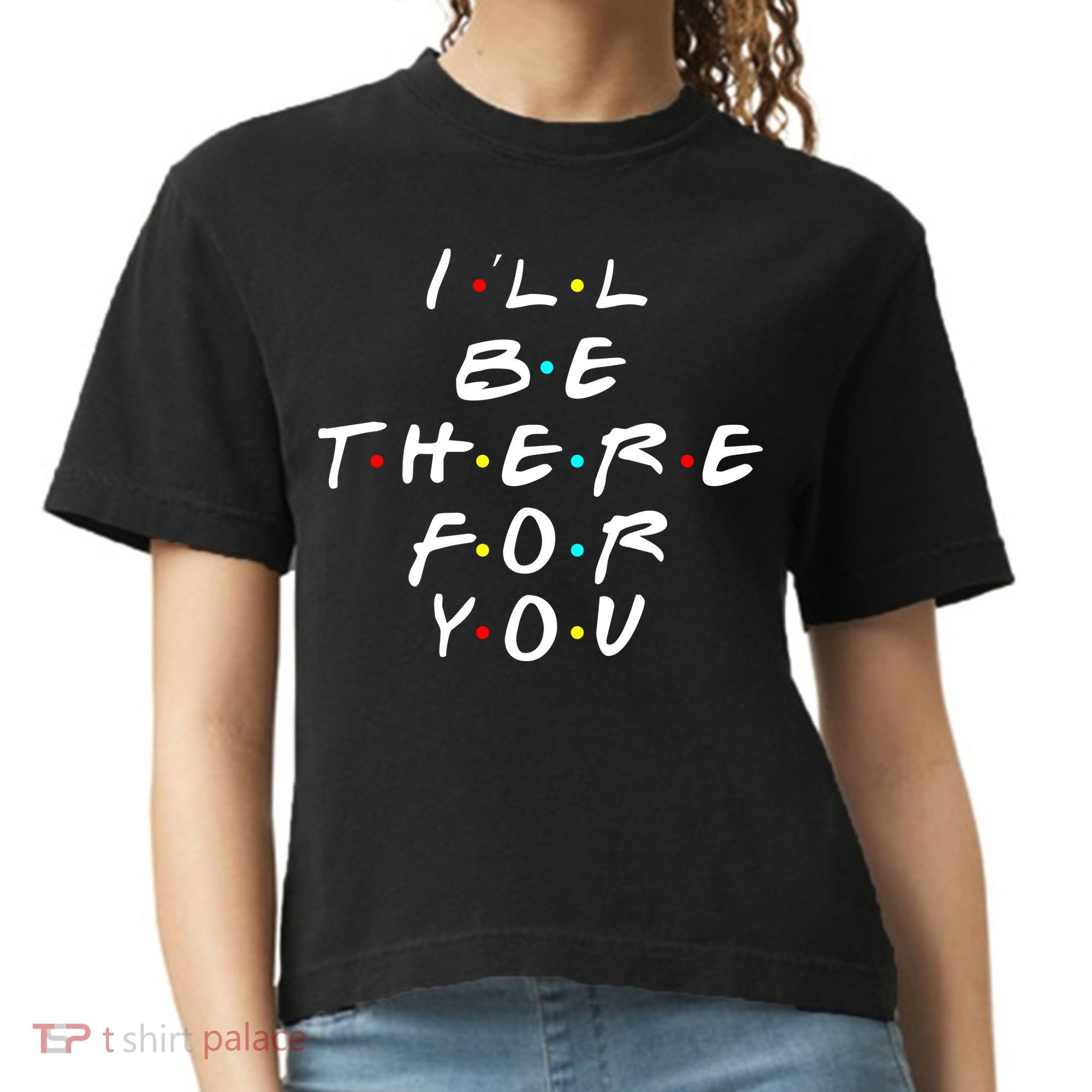 I'll Be There For You Friendship  Comfort Colors Boxy T-Shirt