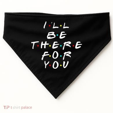 I'll Be There For You Friendship  USA-Made Doggie Bandana