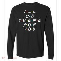 I'll Be There For You Friendship  Comfort Colors Heavyweight Long Sleeve T-Shirt thumb 0
