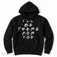I'll Be There For You Friendship  Hoodie thumb 0