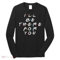 I'll Be There For You Friendship  Long Sleeve Shirt thumb 0
