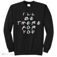I'll Be There For You Friendship  Sweatshirt thumb 0