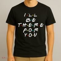 I'll Be There For You Friendship  T-Shirt thumb 3