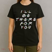 I'll Be There For You Friendship  T-Shirt thumb 4