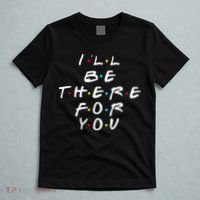 I'll Be There For You Friendship  T-Shirt thumb 5