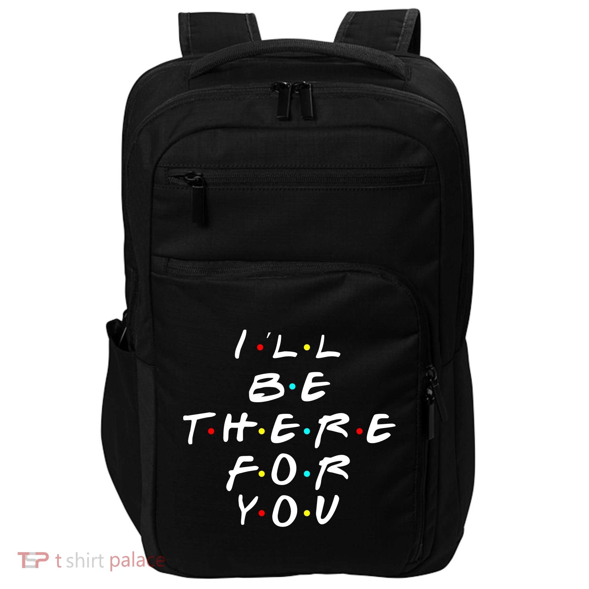 I'll Be There For You Friendship  Impact Tech Backpack