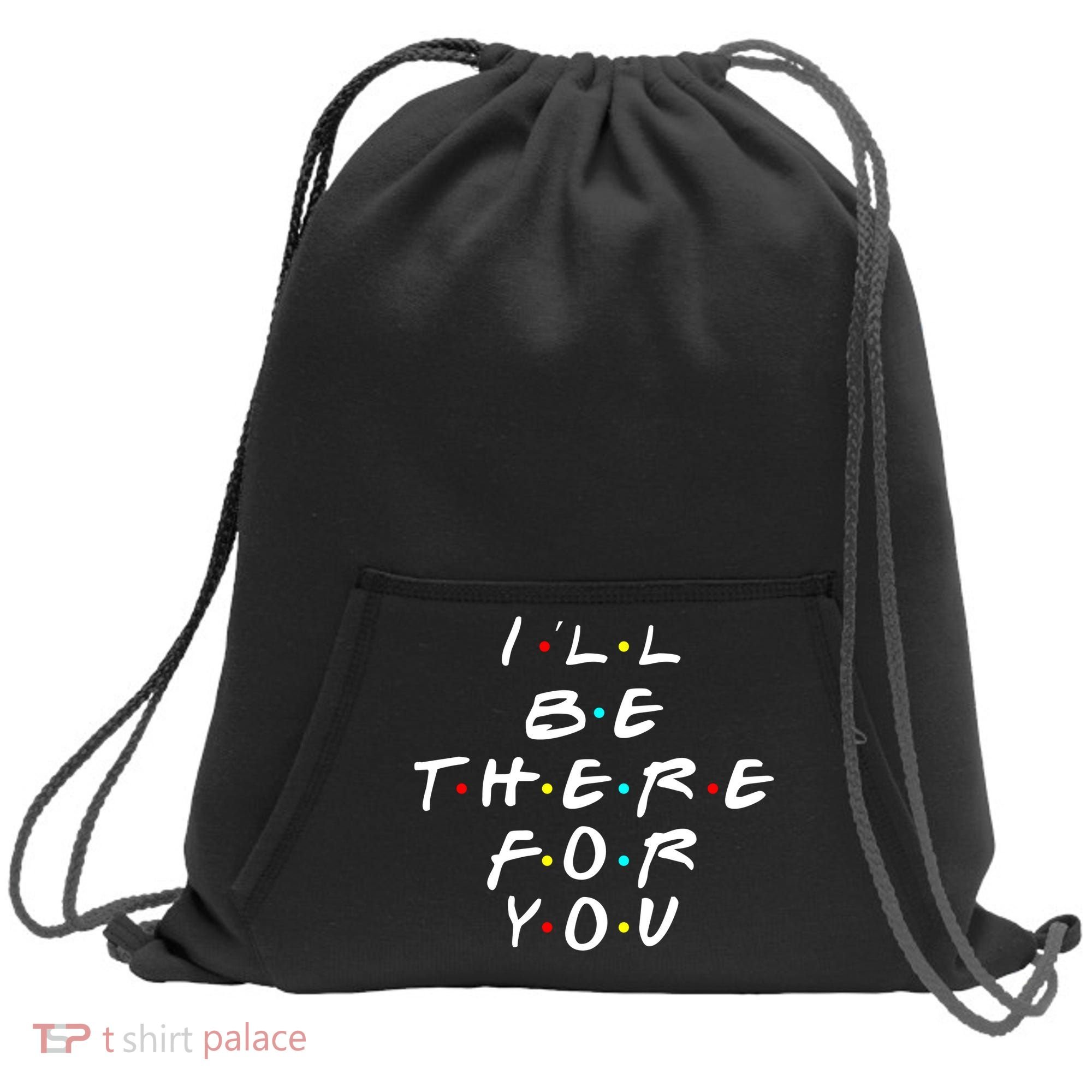 I'll Be There For You Friendship  Sweatshirt Cinch Pack Bag