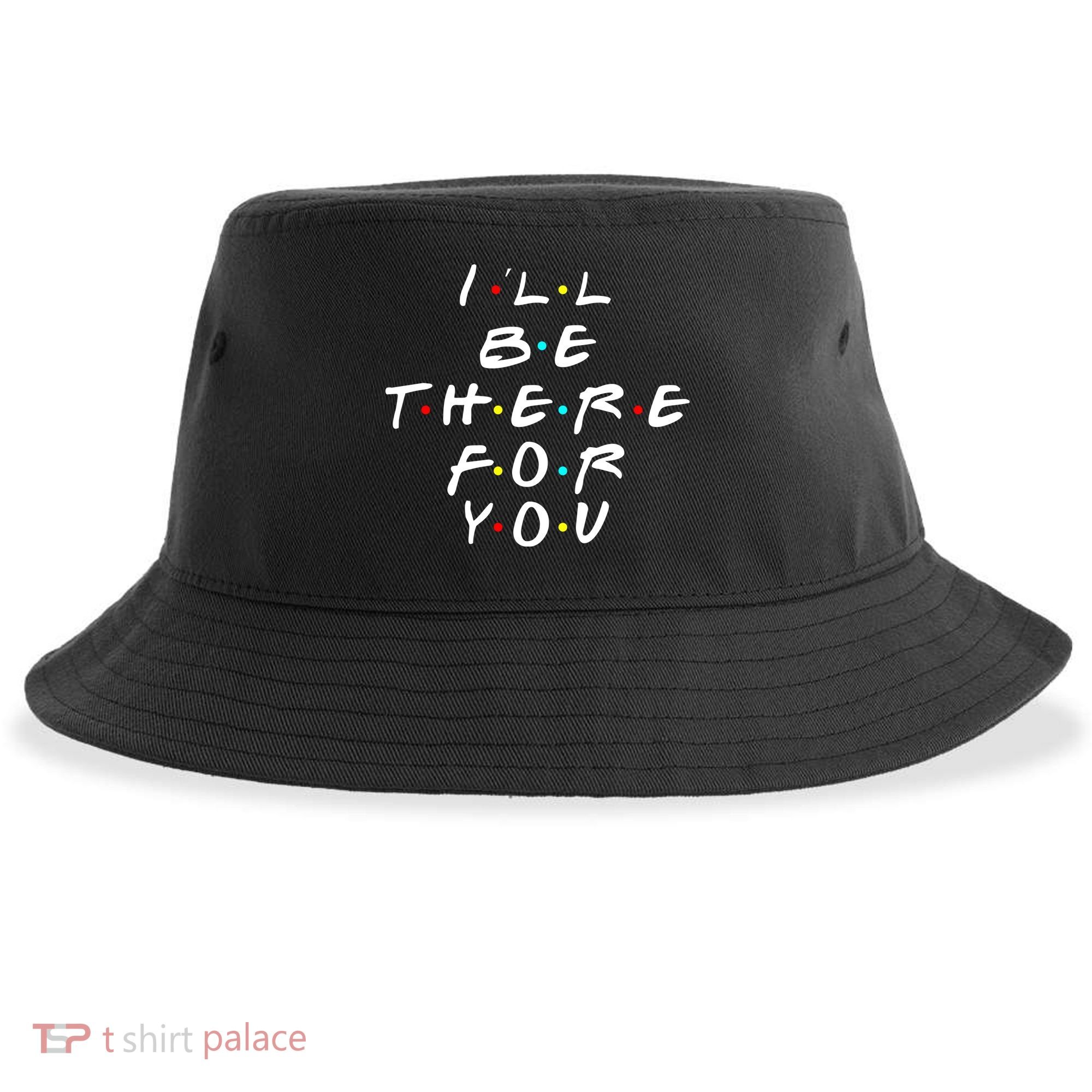I'll Be There For You Friendship  Sustainable Bucket Hat