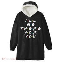 I'll Be There For You Friendship  Hooded Wearable Blanket thumb 0