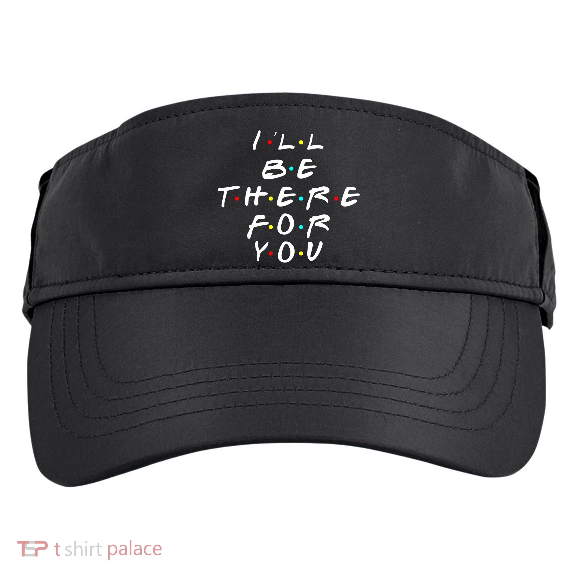 I'll Be There For You Friendship  Adult Drive Performance Visor