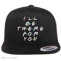 I'll Be There For You Friendship  Flat Bill Trucker Hat thumb 0