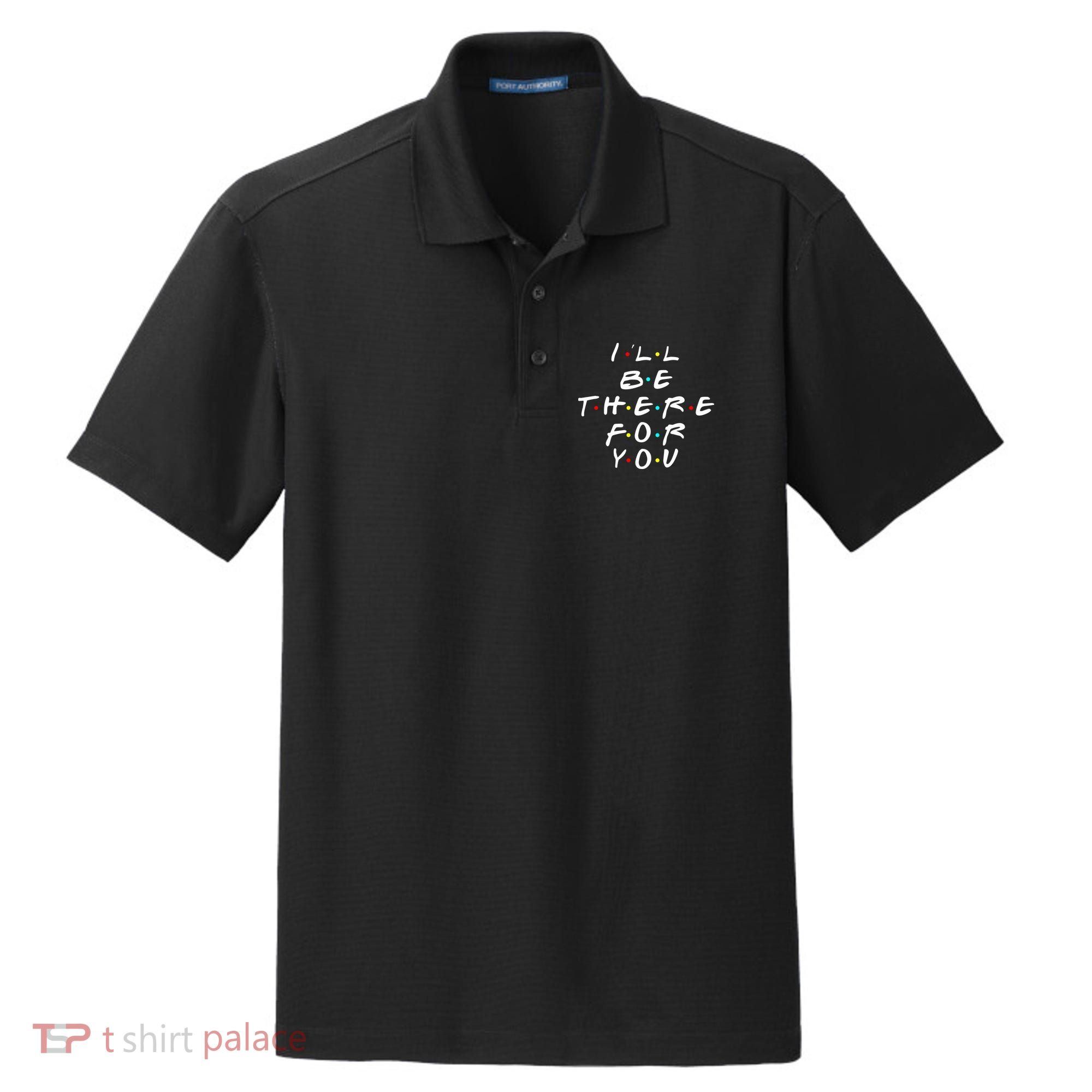 I'll Be There For You Friendship  Dry Zone Grid Polo