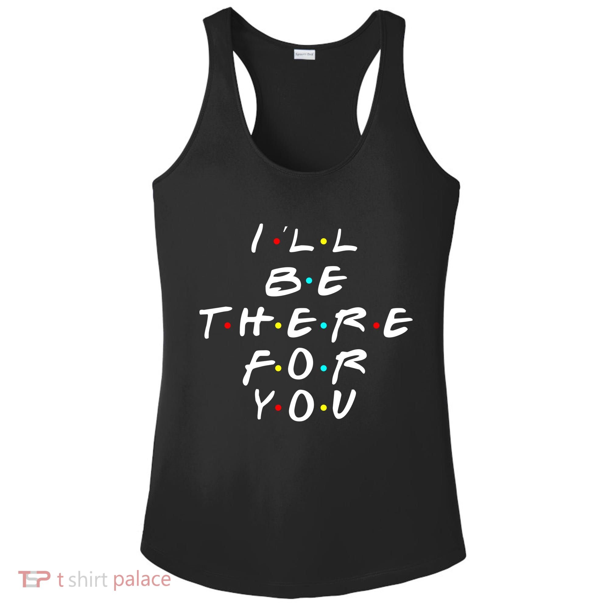 I'll Be There For You Friendship  Ladies PosiCharge Competitor Racerback Tank