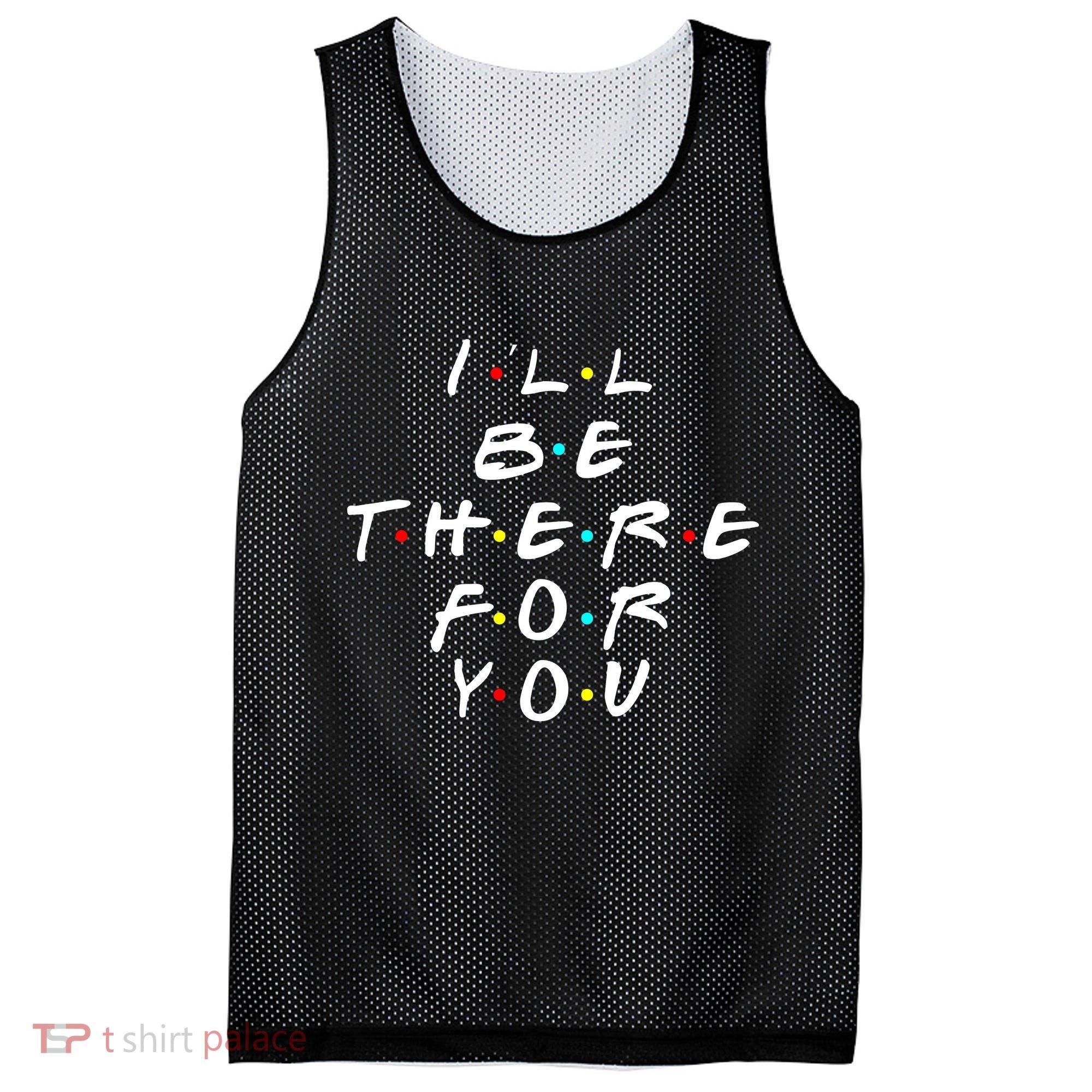 I'll Be There For You Friendship  Mesh Reversible Basketball Jersey Tank