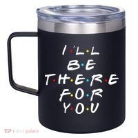 I'll Be There For You Friendship  12oz Stainless Steel Coffee Mug thumb 2
