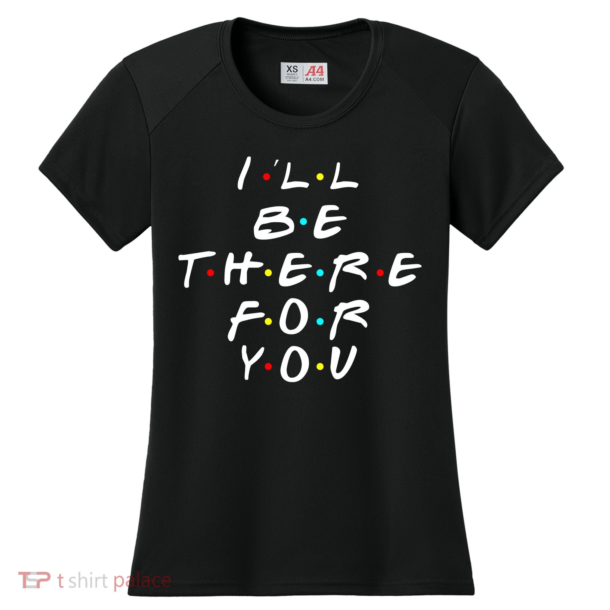 I'll Be There For You Friendship  Women's Cooling Performance Crew T-Shirt