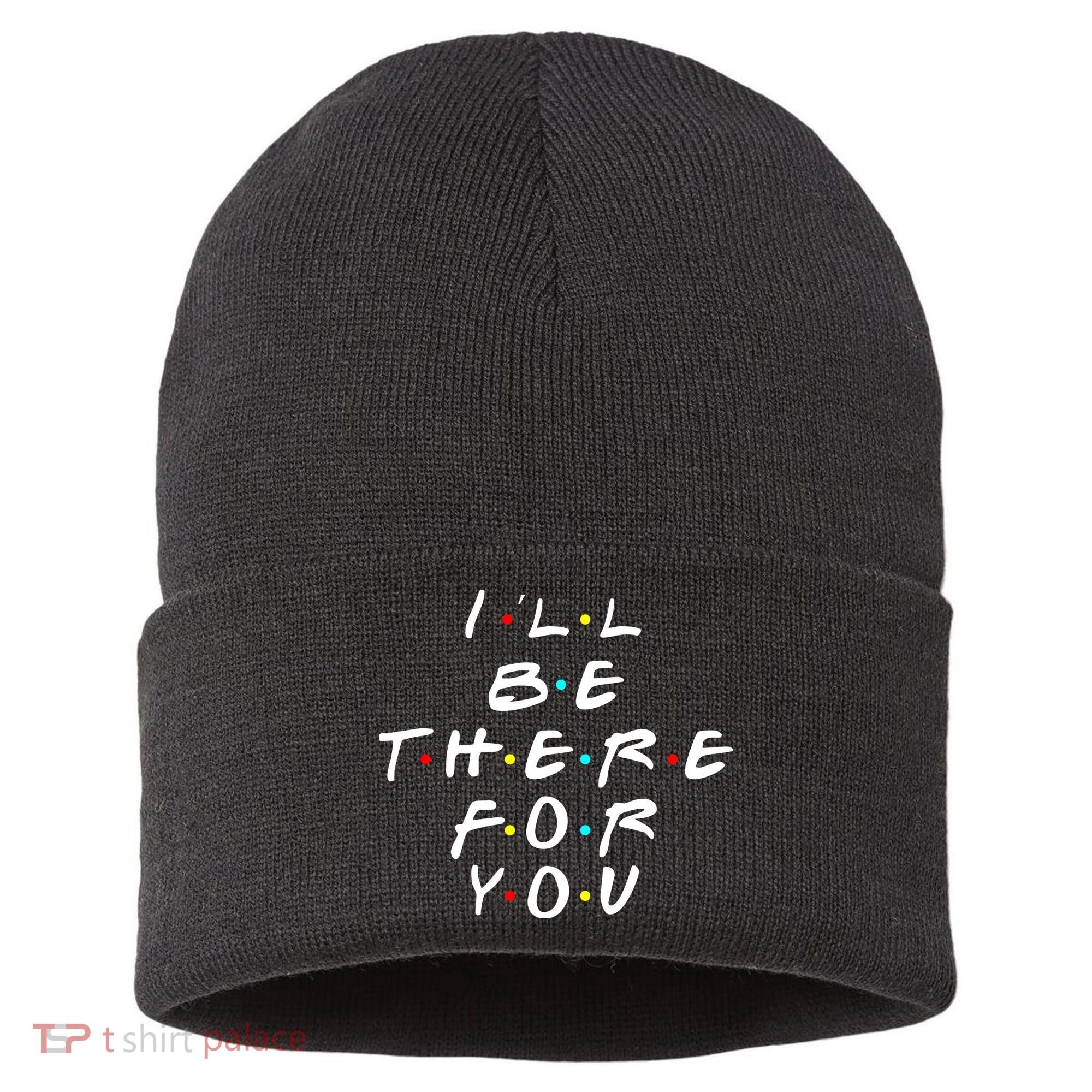 I'll Be There For You Friendship  Sustainable Knit Beanie