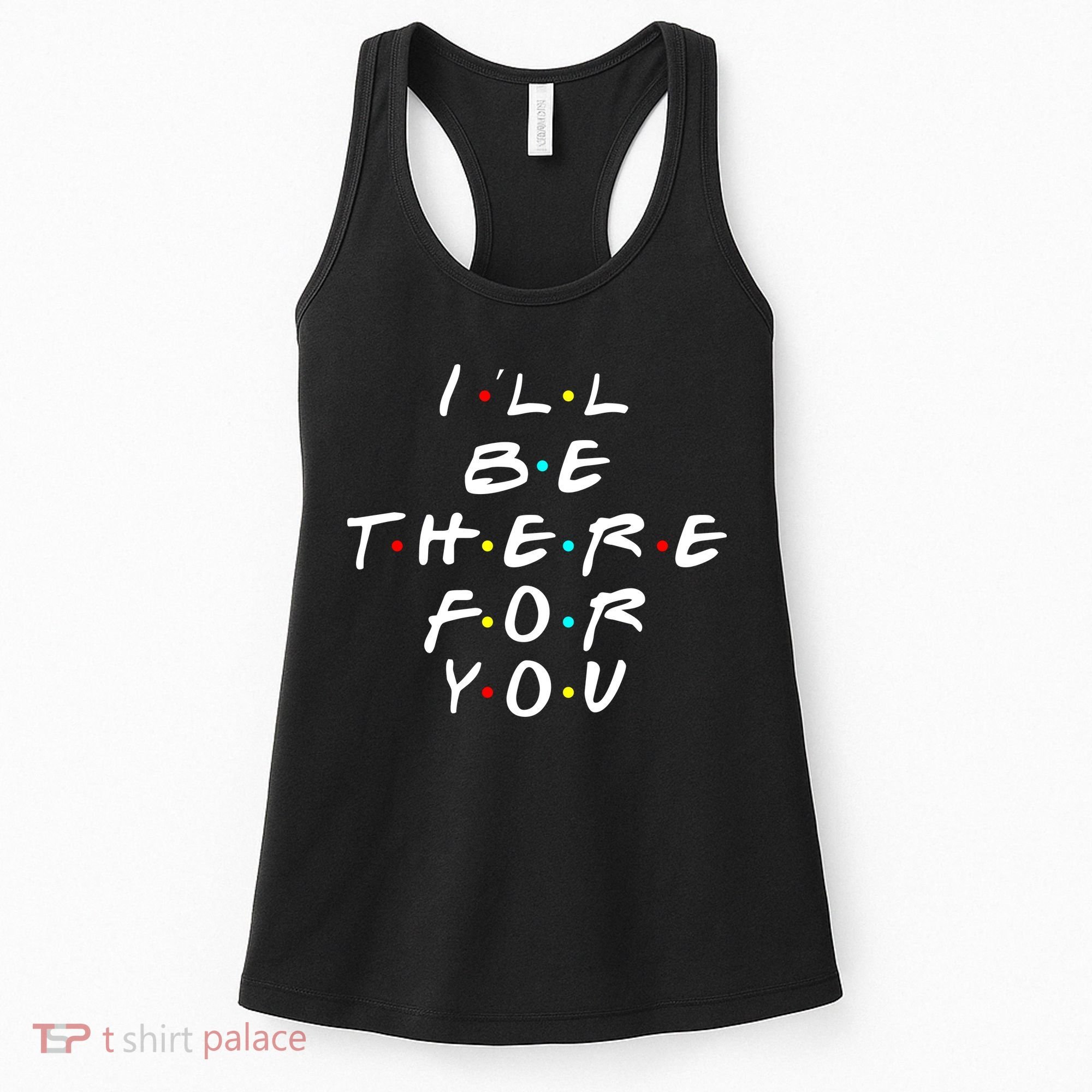 I'll Be There For You Friendship  Women's Tank Top