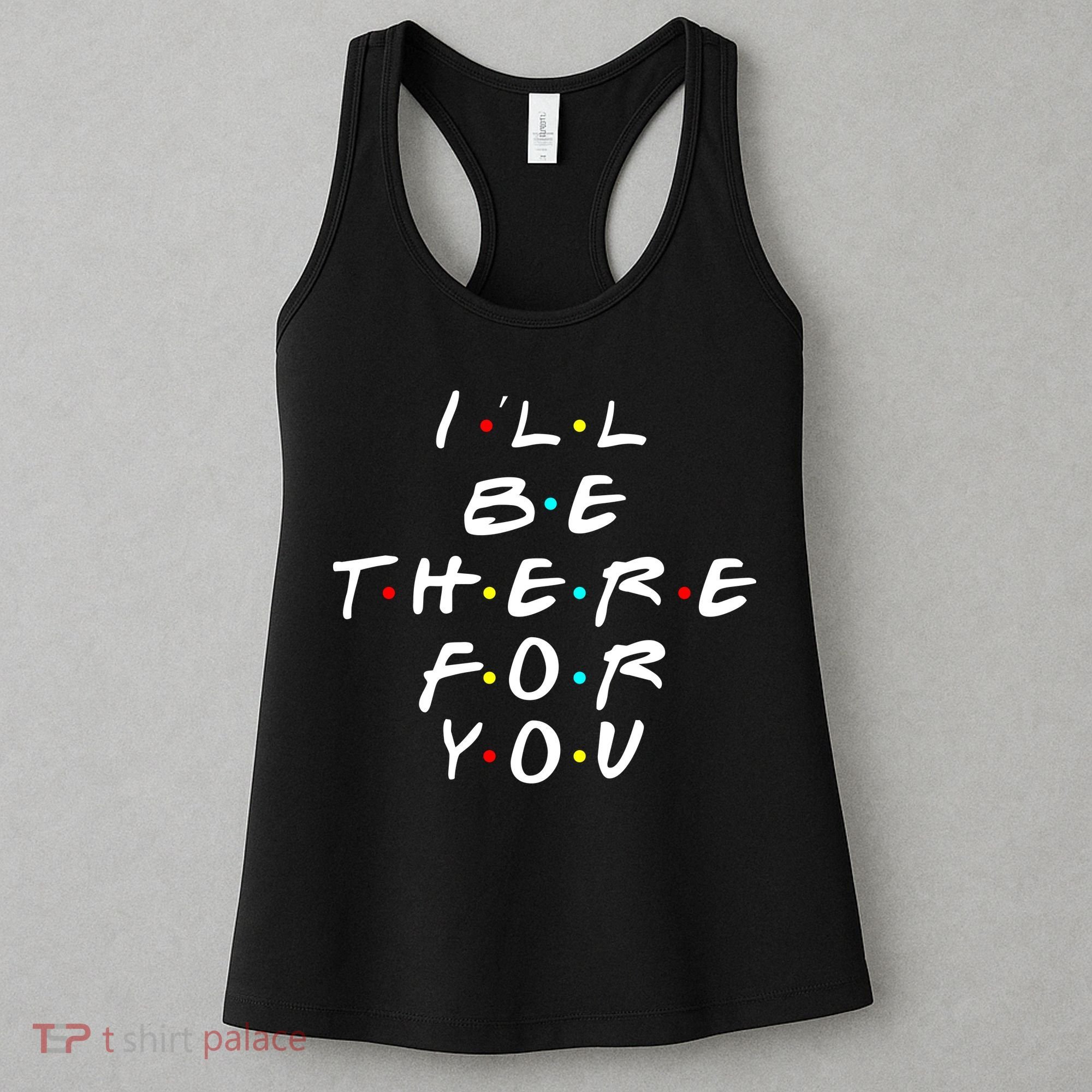 I'll Be There For You Friendship  Women's Tank Top