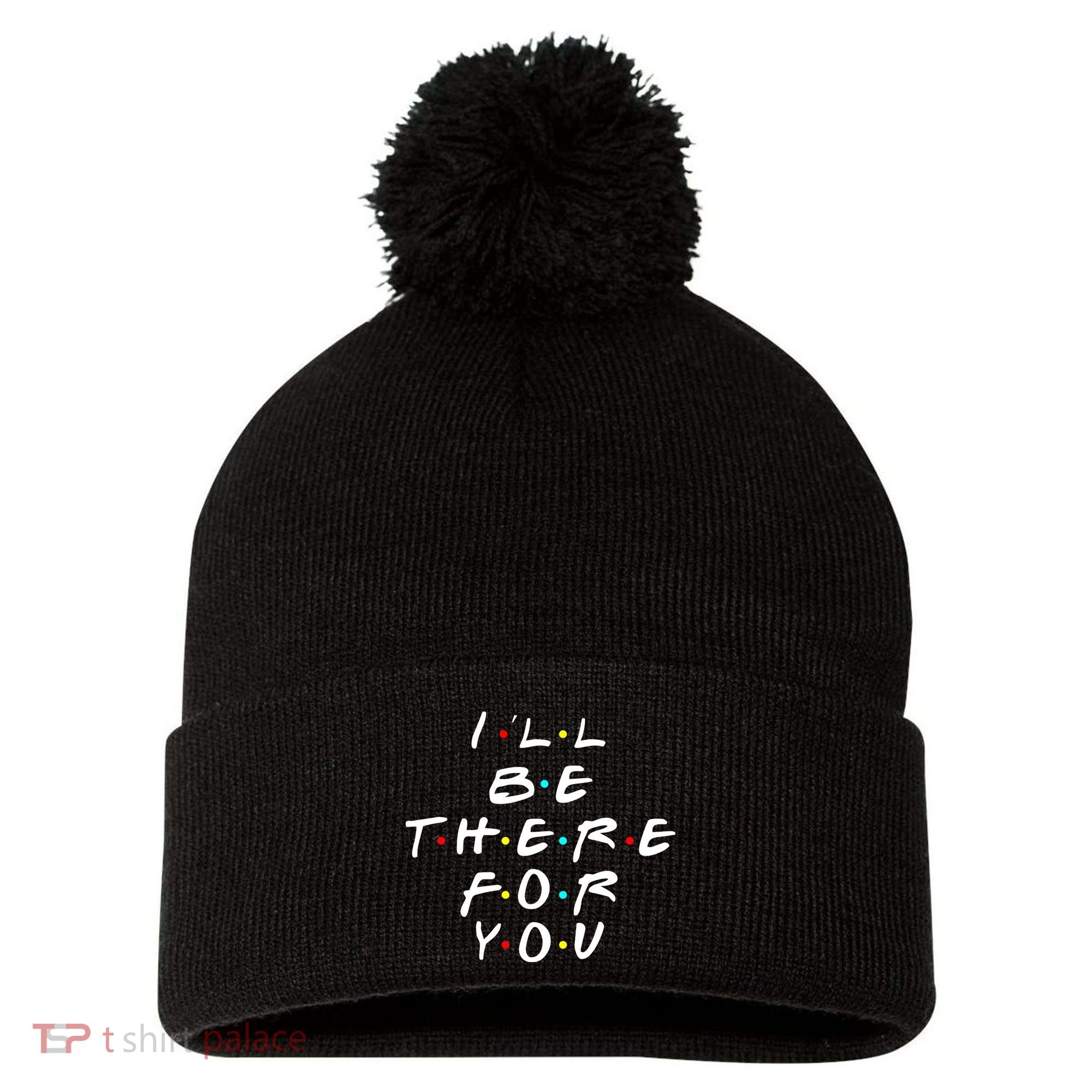 I'll Be There For You Friendship  Pom Pom 12in Knit Beanie