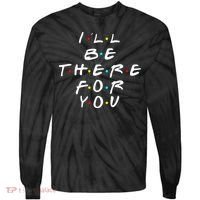 I'll Be There For You Friendship  Tie-Dye Long Sleeve Shirt thumb 0