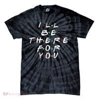 I'll Be There For You Friendship  Tie-Dye T-Shirt thumb 0