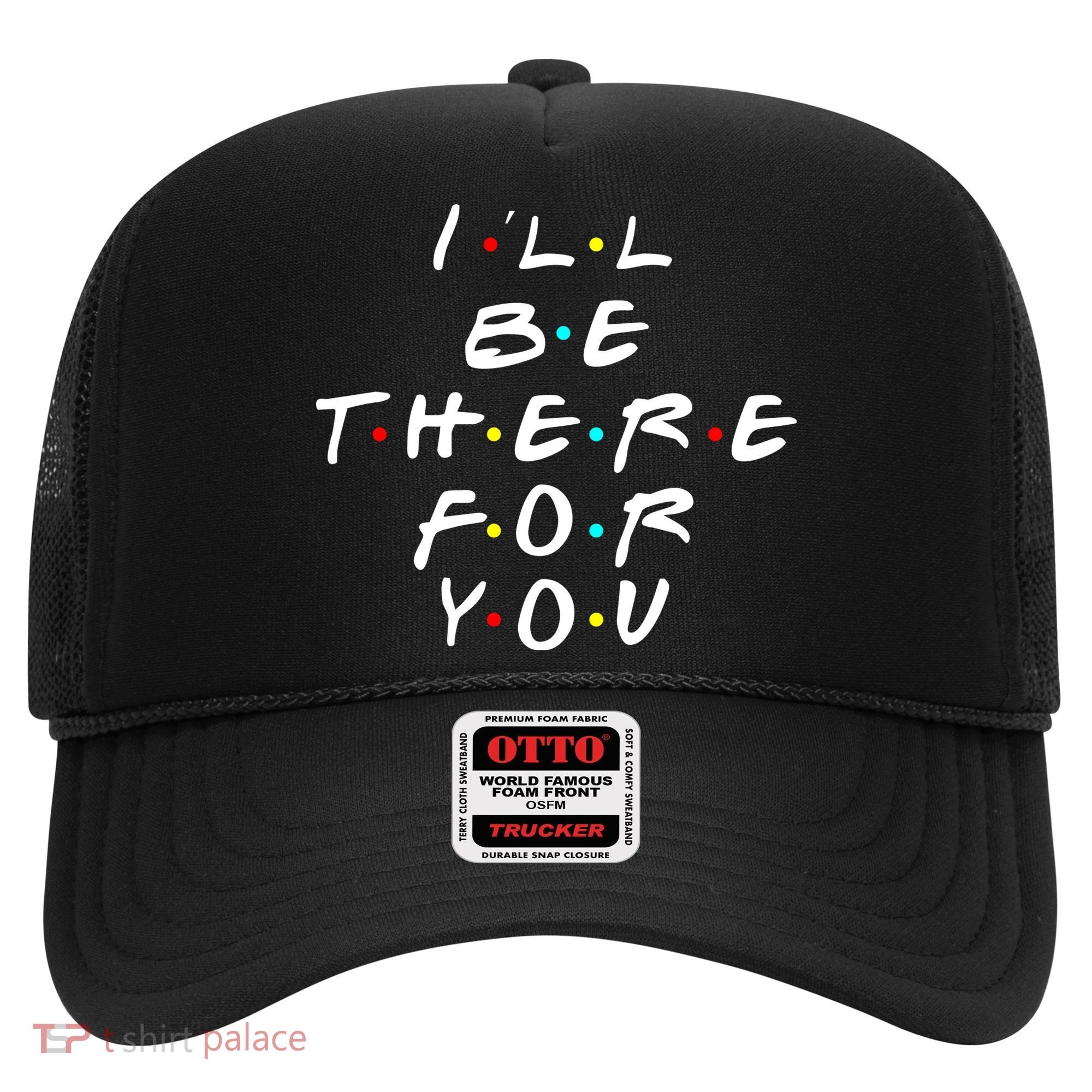 I'll Be There For You Friendship  Hat