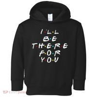 I'll Be There For You Friendship  Toddler Hoodie thumb 0