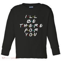I'll Be There For You Friendship  Toddler Long Sleeve Shirt thumb 0