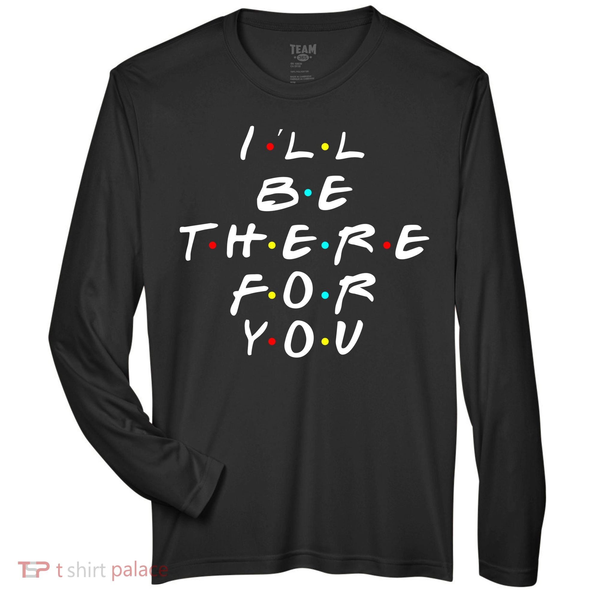 I'll Be There For You Friendship  Zone Performance Long-Sleeve T-Shirt